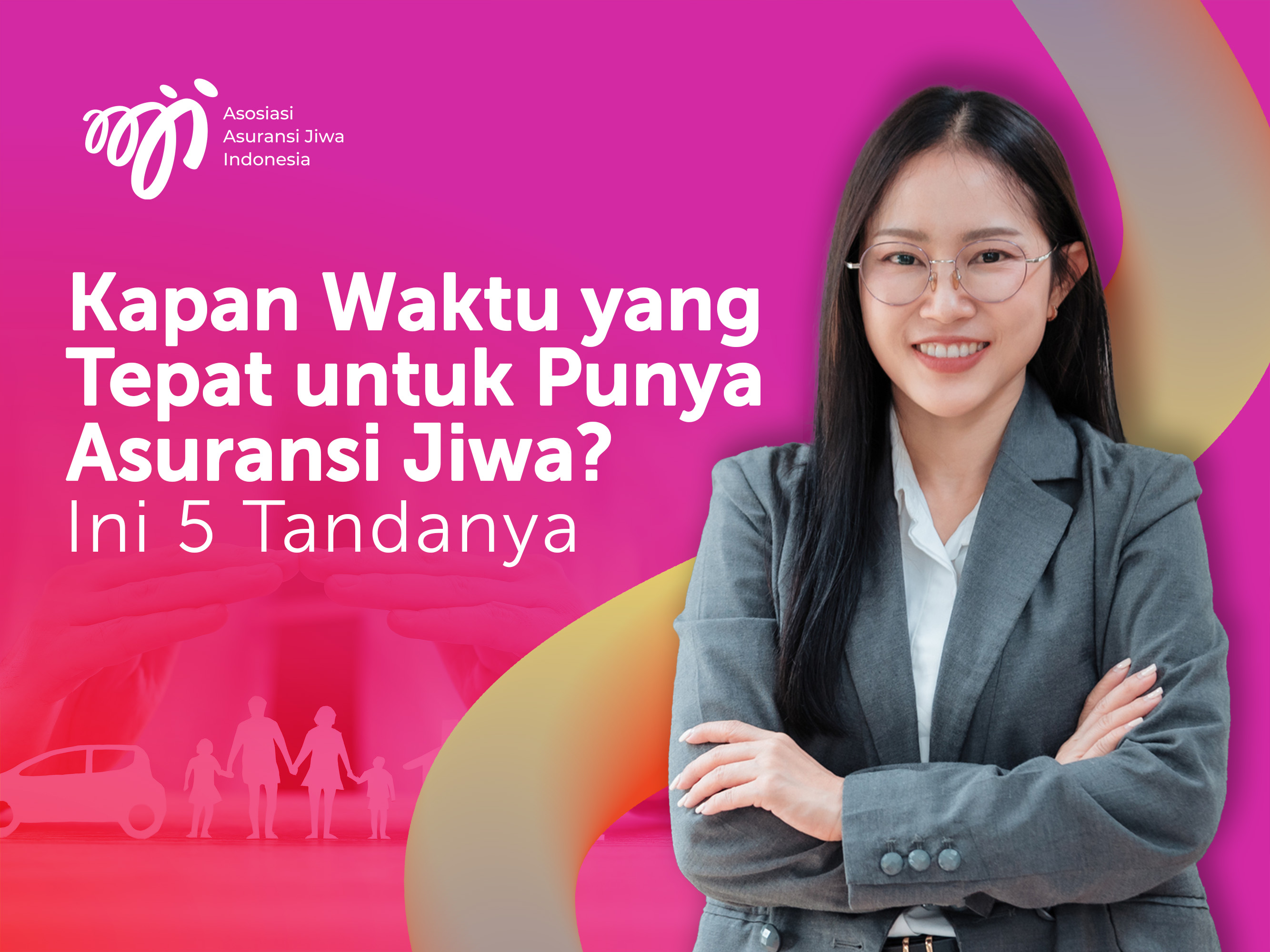 Kapan Waktu yang Tepat untuk Punya Asuransi Jiwa? Ini 5 Tandanya